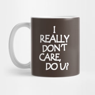 I Really Don't Care, Do You? Mug